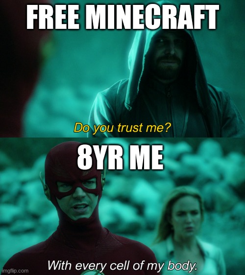 Do you trust me? |  FREE MINECRAFT; 8YR ME | image tagged in do you trust me | made w/ Imgflip meme maker
