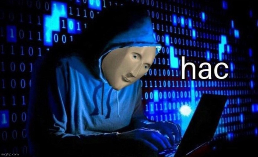 hac | image tagged in hac,hacker,meme man,imgflip,memes,funny | made w/ Imgflip meme maker