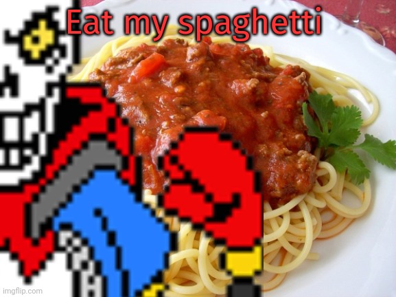 Eat the spaget. | Eat my spaghetti | image tagged in eat it,undertale,papyrus,makes,spaghetti | made w/ Imgflip meme maker