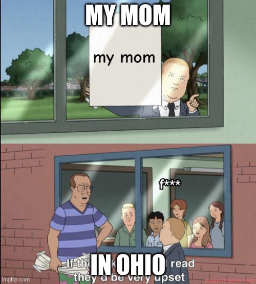 mymom | MY MOM; IN OHIO | image tagged in only in ohio | made w/ Imgflip meme maker