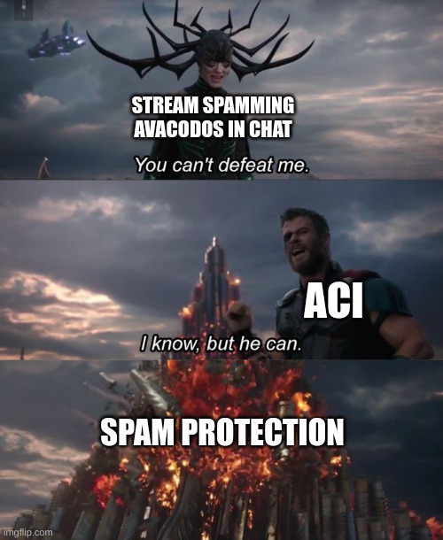 The spam will not pass! | STREAM SPAMMING AVACODOS IN CHAT; ACI; SPAM PROTECTION | image tagged in you can't defeat me | made w/ Imgflip meme maker