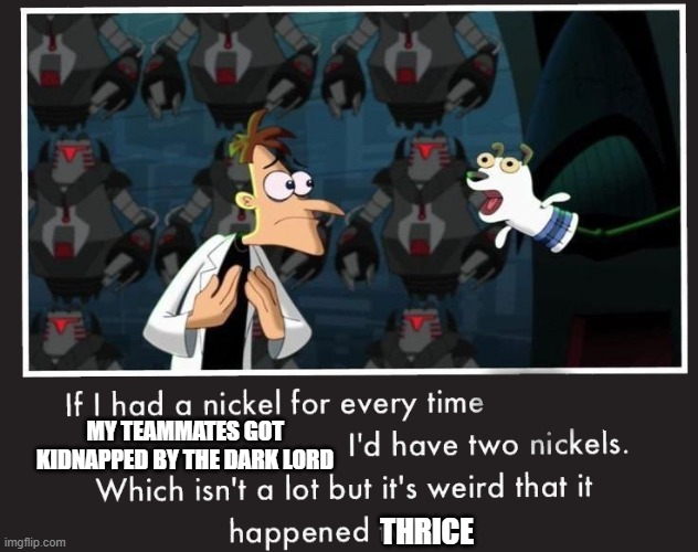 This is pretty annoying | MY TEAMMATES GOT KIDNAPPED BY THE DARK LORD; THRICE | image tagged in doof if i had a nickel,miitopia,gaming,nintendo | made w/ Imgflip meme maker