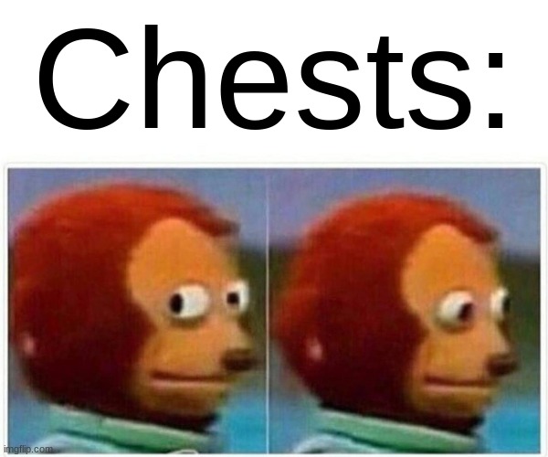 Monkey Puppet Meme | Chests: | image tagged in memes,monkey puppet | made w/ Imgflip meme maker