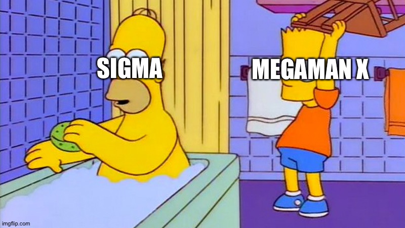 bart hitting homer with a chair | MEGAMAN X; SIGMA | image tagged in bart hitting homer with a chair | made w/ Imgflip meme maker