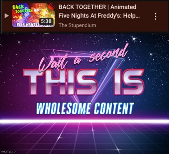 Well, the beginning and chorus anyway | image tagged in wait a second this is wholesome content | made w/ Imgflip meme maker