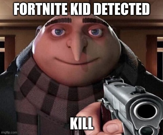 Gru Gun | FORTNITE KID DETECTED KILL | image tagged in gru gun | made w/ Imgflip meme maker