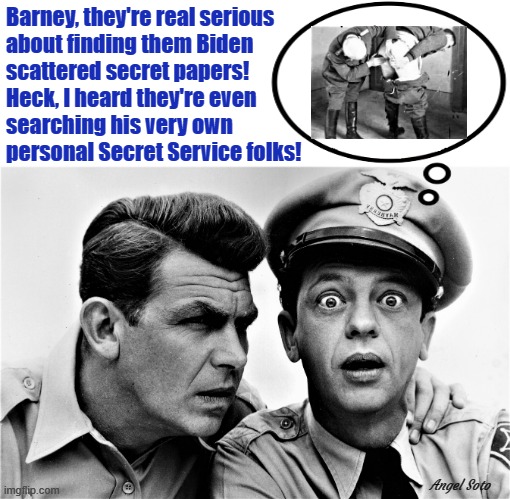 Andy Griffith and Barney Fife discuss Biden's classified scandal | Barney, they're real serious
about finding them Biden  
scattered secret papers! 
Heck, I heard they're even 
searching his very own 
personal Secret Service folks! Angel Soto | image tagged in political humor,joe biden,andy griffith,barney fife,classified,secret service | made w/ Imgflip meme maker