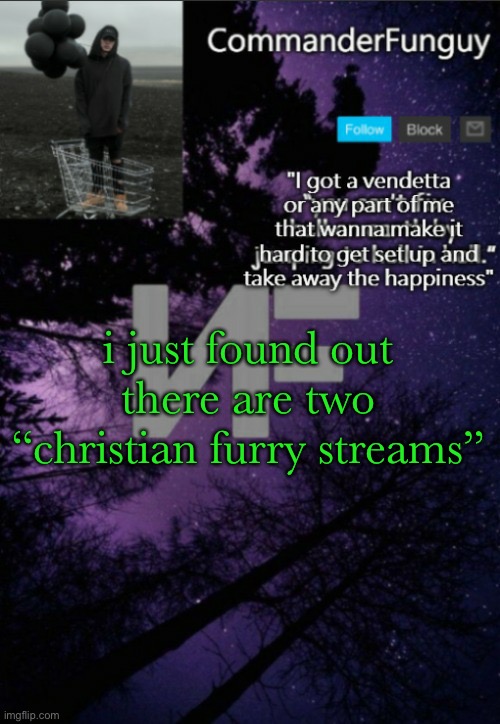 i’m cringing hard rn | i just found out there are two “christian furry streams” | image tagged in commanderfunguy nf template thx yachi | made w/ Imgflip meme maker