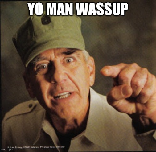 Military | YO MAN WASSUP | image tagged in military | made w/ Imgflip meme maker