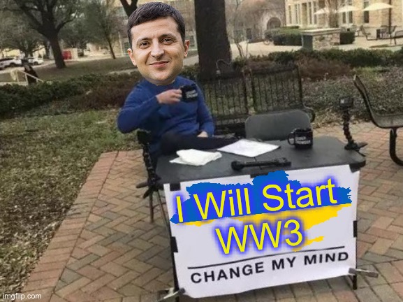Change My Mind | I Will Start
WW3 | image tagged in memes,change my mind,ukraine,first world problems,no no hes got a point,aint nobody got time for that | made w/ Imgflip meme maker