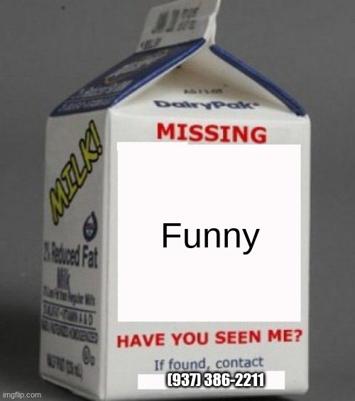 Dont ask what the phone number is | Funny; (937) 386-2211 | image tagged in milk carton | made w/ Imgflip meme maker