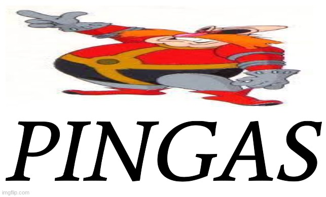 robotnik pingas | image tagged in sonic the hedgehog,aosth,robotnik,pingas | made w/ Imgflip meme maker