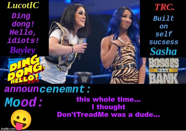LucotIC and TRC: Boss 'n' Hug Connection DUO announcement temp | this whole time... I thought Don'tTreadMe was a dude... 😛 | image tagged in lucotic and trc boss 'n' hug connection duo announcement temp | made w/ Imgflip meme maker