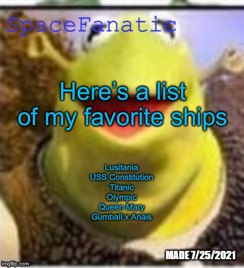 Ye Olde Announcements | Here’s a list of my favorite ships; Lusitania
USS Constitution
Titanic
Olympic
Queen Mary
Gumball x Anais | image tagged in spacefanatic announcement temp | made w/ Imgflip meme maker