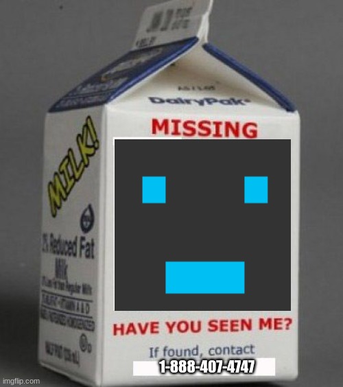 Call the number if you found the mf | 1-888-407-4747 | image tagged in milk carton | made w/ Imgflip meme maker