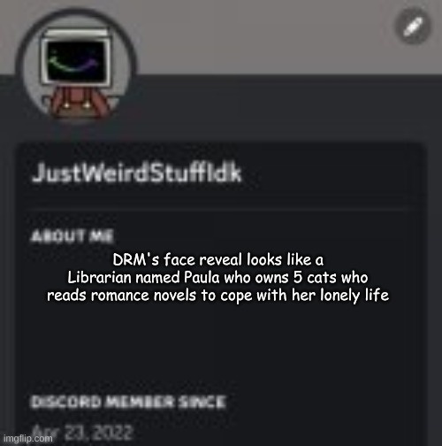 DRM's face reveal looks like a Librarian named Paula who owns 5 cats who reads romance novels to cope with her lonely life | made w/ Imgflip meme maker