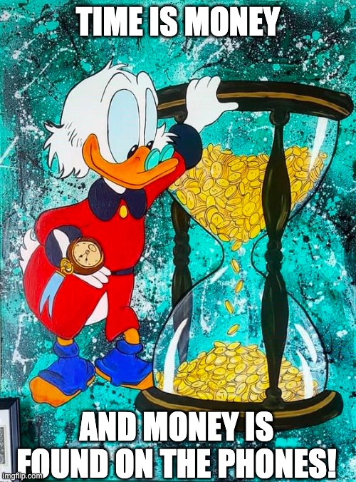 TIME IS MONEY; AND MONEY IS FOUND ON THE PHONES! | made w/ Imgflip meme maker