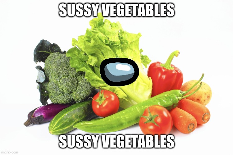 Vegetables | SUSSY VEGETABLES; SUSSY VEGETABLES | image tagged in vegetable,sus | made w/ Imgflip meme maker