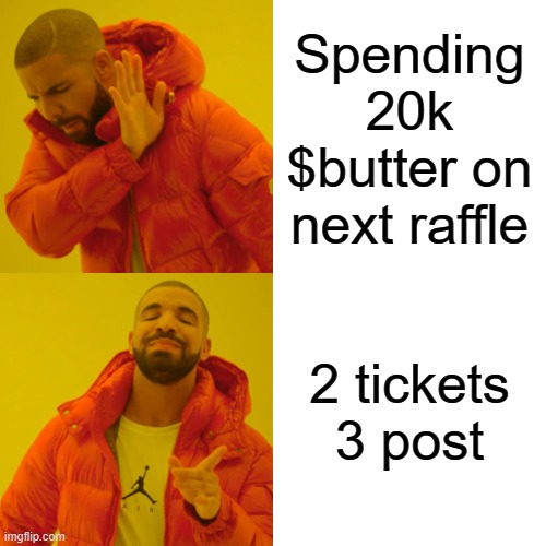 Drake Hotline Bling Meme | Spending 20k $butter on next raffle; 2 tickets 3 post | image tagged in memes,drake hotline bling | made w/ Imgflip meme maker