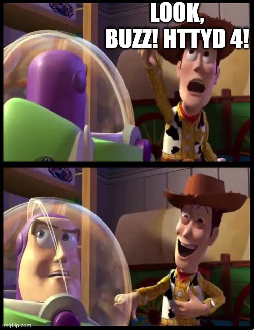 I wish | LOOK, BUZZ! HTTYD 4! | image tagged in look buzz an alien | made w/ Imgflip meme maker