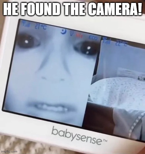 Camera Found | HE FOUND THE CAMERA! | image tagged in unsee juice | made w/ Imgflip meme maker