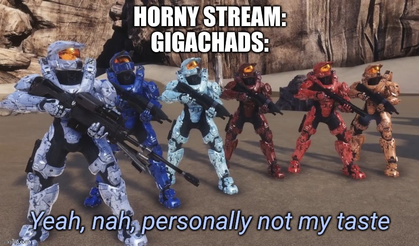 Based spartans | HORNY STREAM:
GIGACHADS: | image tagged in yeah nah personally not my taste | made w/ Imgflip meme maker