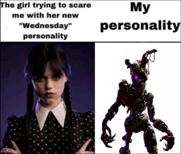 burntrap is a badass I don't care if ppl call him a peepaw | image tagged in the girl trying to scare me with her new wednesday personality | made w/ Imgflip meme maker