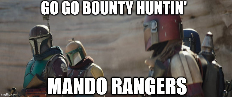 Bounty Huntin' Mando Rangers | GO GO BOUNTY HUNTIN'; MANDO RANGERS | image tagged in the mandalorian,power rangers | made w/ Imgflip meme maker