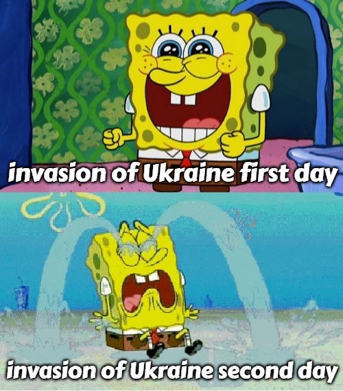 spongebob happy and sad |  invasion of Ukraine first day; invasion of Ukraine second day | image tagged in spongebob happy and sad,slavic,russia,russo-ukrainian war,ukraine | made w/ Imgflip meme maker