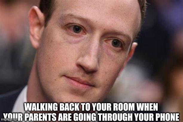 yes | WALKING BACK TO YOUR ROOM WHEN YOUR PARENTS ARE GOING THROUGH YOUR PHONE | image tagged in fun | made w/ Imgflip meme maker