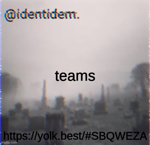 gfe | teams; https://yolk.best/#SBQWEZA | made w/ Imgflip meme maker