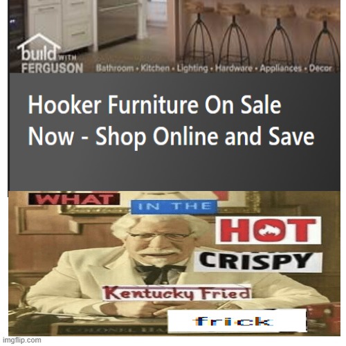 I'm sorry, WHAT furniture? | image tagged in furniture | made w/ Imgflip meme maker