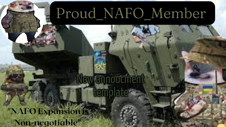 Proud_NAFO_Member annoucment temp by We_Came_As_Protogens | New annoucment template | image tagged in proud_nafo_member annoucment temp by we_came_as_protogens | made w/ Imgflip meme maker