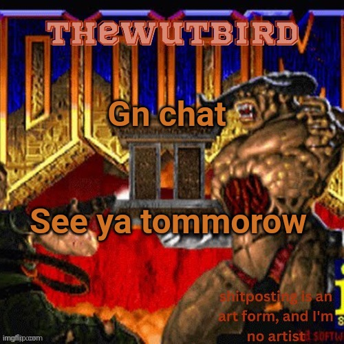 Wutbird announcement (thanks protogens) | Gn chat; See ya tommorow | image tagged in wutbird announcement thanks protogens | made w/ Imgflip meme maker