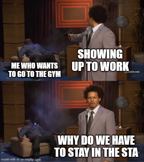 Who Killed Hannibal Meme | SHOWING UP TO WORK; ME WHO WANTS TO GO TO THE GYM; WHY DO WE HAVE TO STAY IN THE STA | image tagged in memes,who killed hannibal,ai meme | made w/ Imgflip meme maker