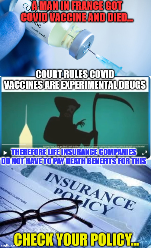 “Therefore, his death, in fact, is a suicide,” the court ruled. | A MAN IN FRANCE GOT COVID VACCINE AND DIED... COURT RULES COVID VACCINES ARE EXPERIMENTAL DRUGS; THEREFORE LIFE INSURANCE COMPANIES DO NOT HAVE TO PAY DEATH BENEFITS FOR THIS; CHECK YOUR POLICY... | image tagged in covid vaccine,insurance policy,suicide | made w/ Imgflip meme maker