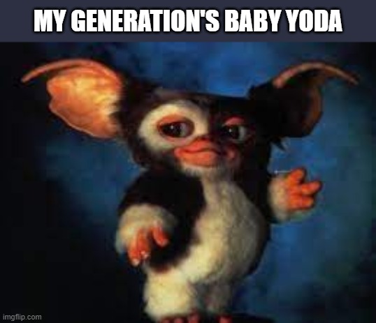 ... | MY GENERATION'S BABY YODA | image tagged in baby yoda | made w/ Imgflip meme maker