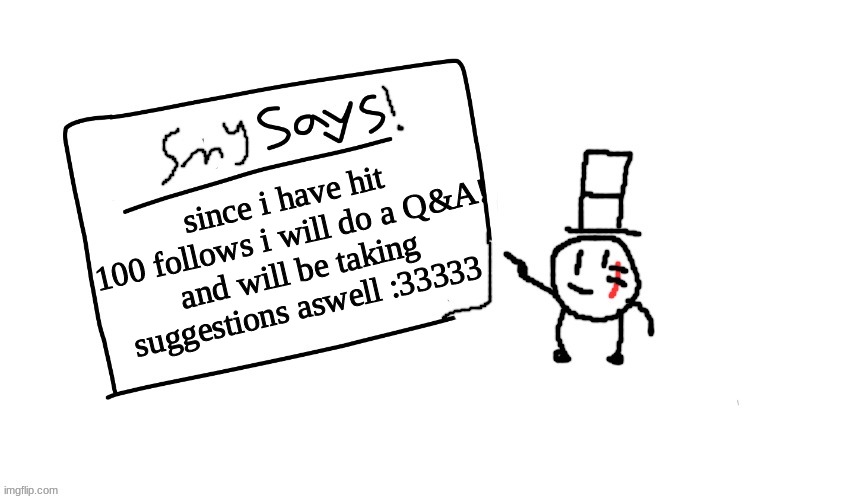 :D | since i have hit 100 follows i will do a Q&A!
and will be taking suggestions aswell :33333 | image tagged in sammys/smy announchment temp,memes,funny,sammy,100 follows,yippee | made w/ Imgflip meme maker