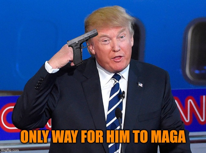 The real way for djt to maga | ONLY WAY FOR HIM TO MAGA | image tagged in trump pointing to his head | made w/ Imgflip meme maker