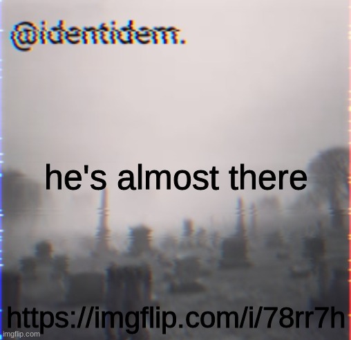 hbj | he's almost there; https://imgflip.com/i/78rr7h | made w/ Imgflip meme maker