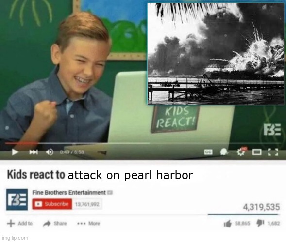 fr ong | attack on pearl harbor | image tagged in kids react to | made w/ Imgflip meme maker