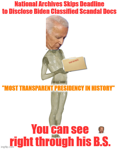 National Archives Skips Deadline to Disclose Biden Classified Scandal Docs; "MOST TRANSPARENT PRESIDENCY IN HISTORY"; You can see right through his B.S. | image tagged in joe biden | made w/ Imgflip meme maker