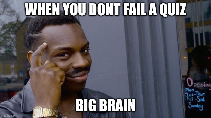 school thoughts | WHEN YOU DONT FAIL A QUIZ; BIG BRAIN | image tagged in memes,roll safe think about it | made w/ Imgflip meme maker