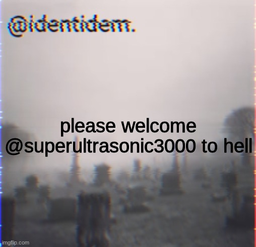 v | please welcome @superultrasonic3000 to hell | made w/ Imgflip meme maker
