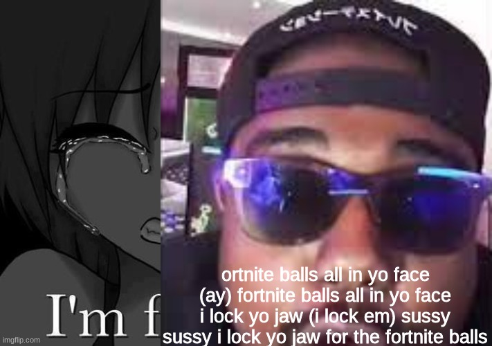 ortnite balls all in yo face (ay) fortnite balls all in yo face i lock yo jaw (i lock em) sussy sussy i lock yo jaw for the fortnite balls | made w/ Imgflip meme maker