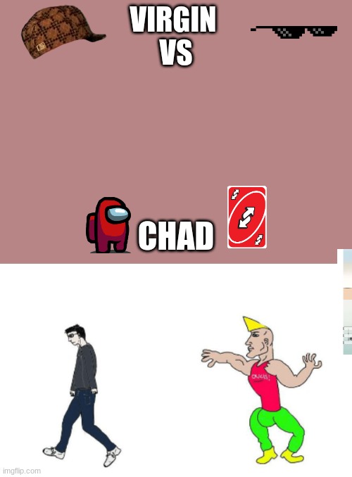 VIRGIN 




VS; CHAD | image tagged in virgin vs chad | made w/ Imgflip meme maker