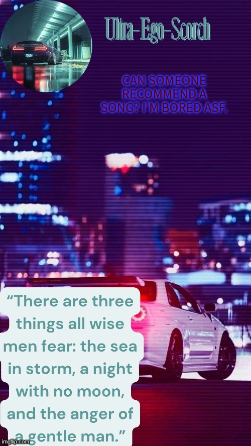 CAN SOMEONE RECOMMEND A SONG? I'M BORED ASF. | made w/ Imgflip meme maker
