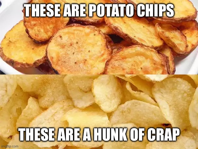 Guess the British were right about potato chips - Imgflip