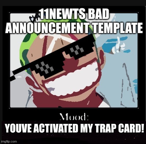 yes | YOUVE ACTIVATED MY TRAP CARD! | image tagged in well yes but actually no | made w/ Imgflip meme maker