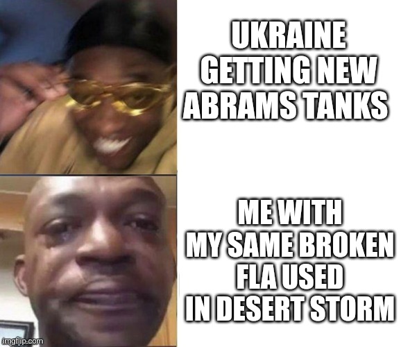 UKRAINE TANKS | UKRAINE GETTING NEW ABRAMS TANKS; ME WITH MY SAME BROKEN FLA USED IN DESERT STORM | image tagged in black guy laughing crying flipped,ukraine,army,politics,world war 3 | made w/ Imgflip meme maker